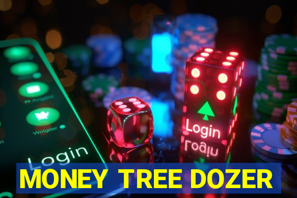 MONEY TREE DOZER